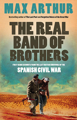 The Real Band of Brothers - First-hand Accounts from the Last British Survivors of the Spanish Civil War